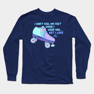 I Can’t Feel My Feet When I Wear You Long Sleeve T-Shirt